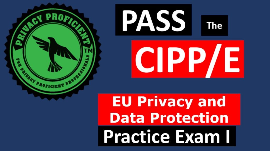 Privacy ProficientTM EU Privacy and Data Protection Practice Exam I